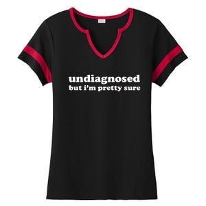 Undiagnosed But IM Pretty Sure Ladies Halftime Notch Neck Tee