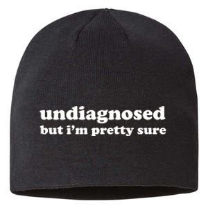 Undiagnosed But IM Pretty Sure Sustainable Beanie