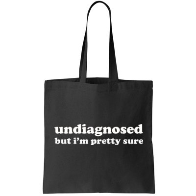 Undiagnosed But IM Pretty Sure Tote Bag