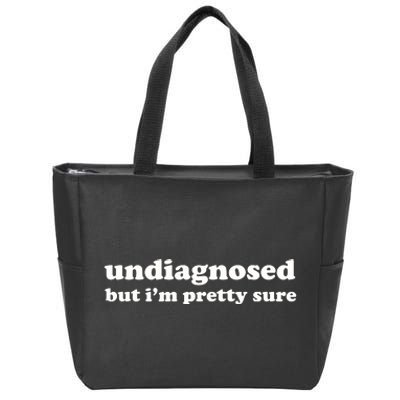 Undiagnosed But IM Pretty Sure Zip Tote Bag