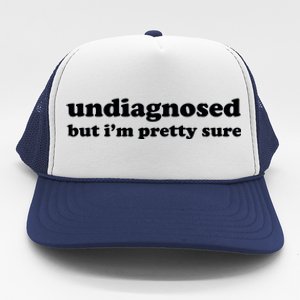 Undiagnosed But IM Pretty Sure Trucker Hat