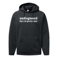 Undiagnosed But Im Pretty Sure Funny Corduroy Funny Sayings Mental Health Performance Fleece Hoodie