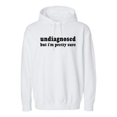 Undiagnosed But Im Pretty Sure Funny Corduroy Funny Sayings Mental Health Garment-Dyed Fleece Hoodie