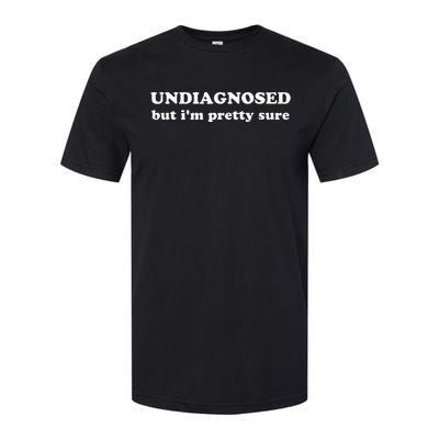 Undiagnosed But IM Pretty Sure Softstyle CVC T-Shirt