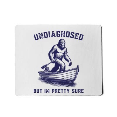 Undiagnosed But Im Pretty Sure Bigfoot Sasquatch Mousepad