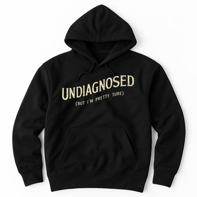 Undiagnosed But IM Pretty Sure Hoodie