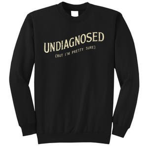 Undiagnosed But IM Pretty Sure Sweatshirt