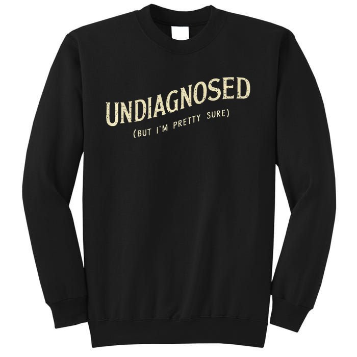 Undiagnosed But IM Pretty Sure Sweatshirt