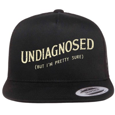 Undiagnosed But IM Pretty Sure Flatbill Hat