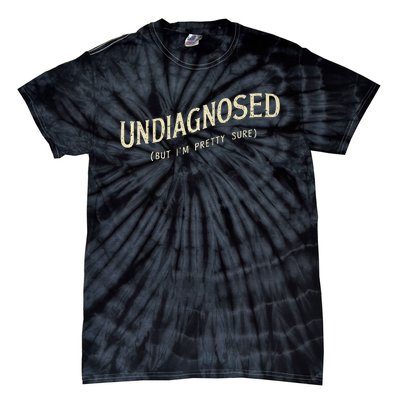 Undiagnosed But IM Pretty Sure Tie-Dye T-Shirt