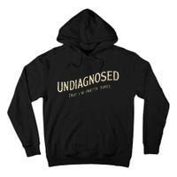 Undiagnosed But IM Pretty Sure Tall Hoodie