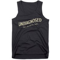 Undiagnosed But IM Pretty Sure Tank Top