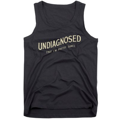 Undiagnosed But IM Pretty Sure Tank Top