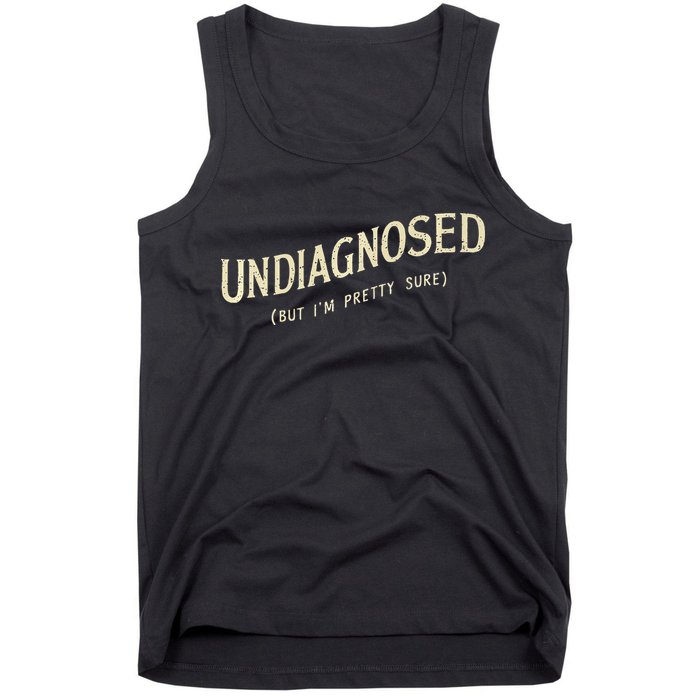 Undiagnosed But IM Pretty Sure Tank Top