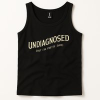 Undiagnosed But IM Pretty Sure Tank Top