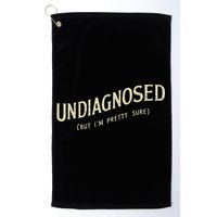 Undiagnosed But IM Pretty Sure Golf Towel