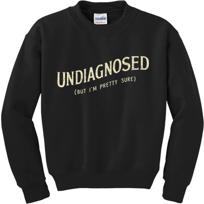 Undiagnosed But IM Pretty Sure Kids Sweatshirt