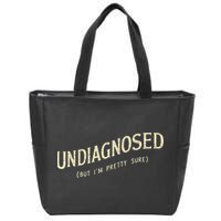Undiagnosed But IM Pretty Sure Zip Tote Bag