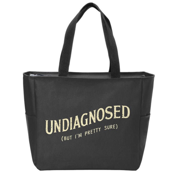 Undiagnosed But IM Pretty Sure Zip Tote Bag