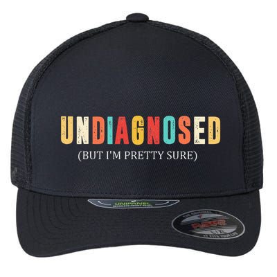 Undiagnosed But IM Pretty Sure Funny Announcement Flexfit Unipanel Trucker Cap