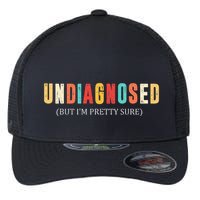 Undiagnosed But IM Pretty Sure Funny Announcement Flexfit Unipanel Trucker Cap