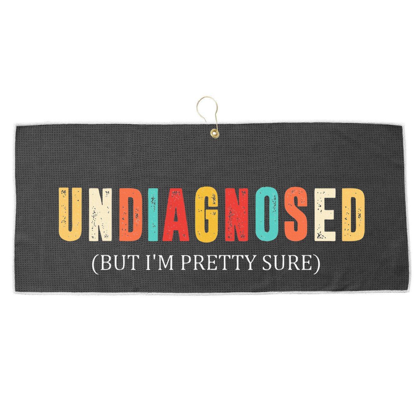 Undiagnosed But IM Pretty Sure Funny Announcement Large Microfiber Waffle Golf Towel
