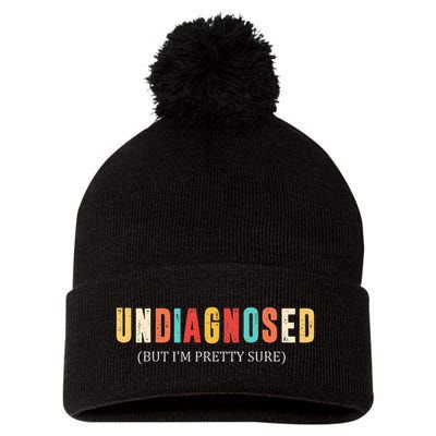 Undiagnosed But IM Pretty Sure Funny Announcement Pom Pom 12in Knit Beanie