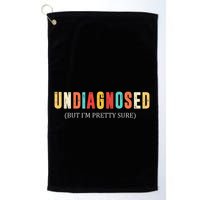 Undiagnosed But IM Pretty Sure Funny Announcement Golf Towel