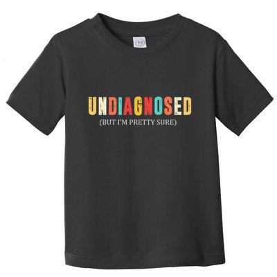 Undiagnosed But IM Pretty Sure Funny Announcement Toddler T-Shirt