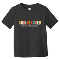 Undiagnosed But IM Pretty Sure Funny Announcement Toddler T-Shirt