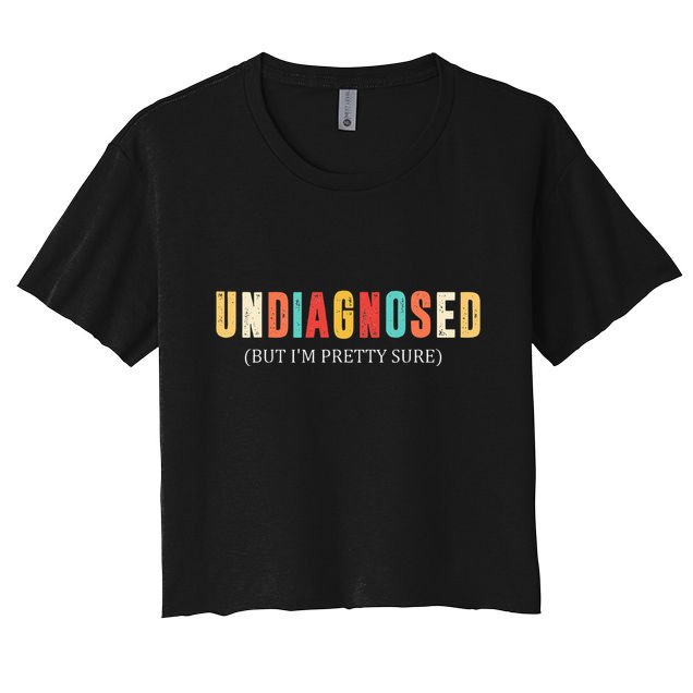 Undiagnosed But IM Pretty Sure Funny Announcement Crop Top