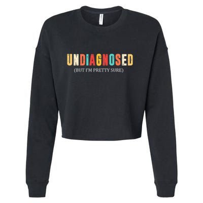 Undiagnosed But IM Pretty Sure Funny Announcement Cropped Pullover Crew