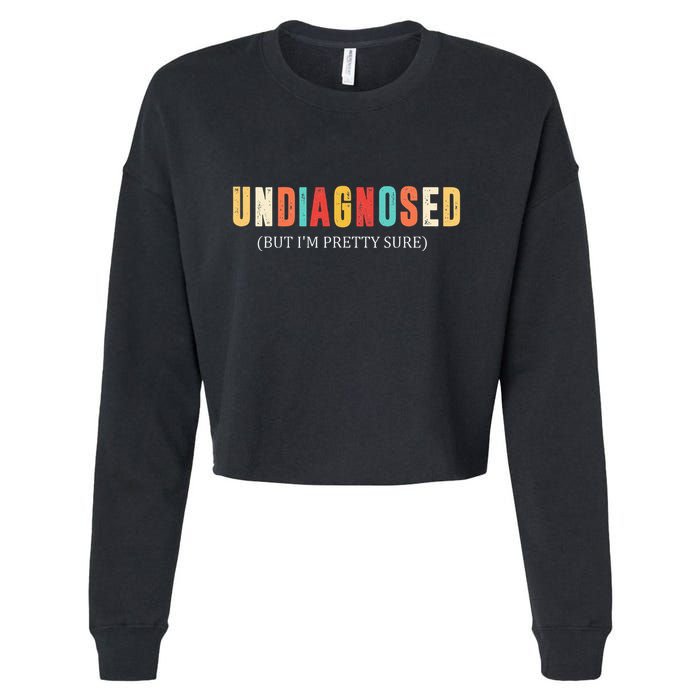 Undiagnosed But IM Pretty Sure Funny Announcement Cropped Pullover Crew