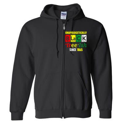 Unapologetically Black Juneteenth Freeish Since 1865 Full Zip Hoodie