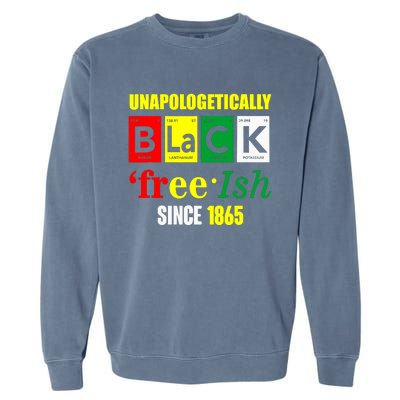 Unapologetically Black Juneteenth Freeish Since 1865 Garment-Dyed Sweatshirt