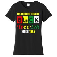 Unapologetically Black Juneteenth Freeish Since 1865 Women's T-Shirt