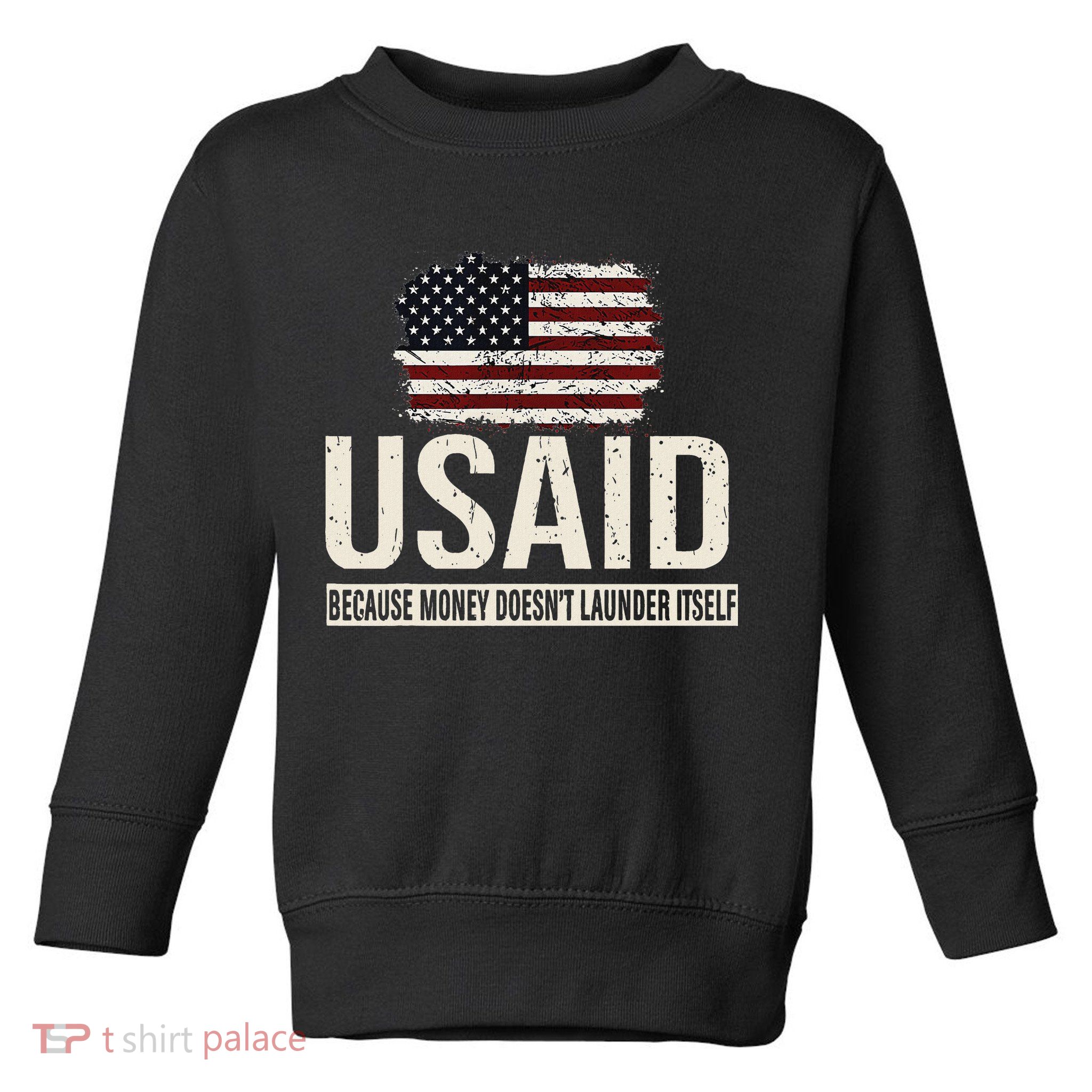 Usaid Because Money Doesn’T Launder Itself Us Americans Toddler Sweatshirt