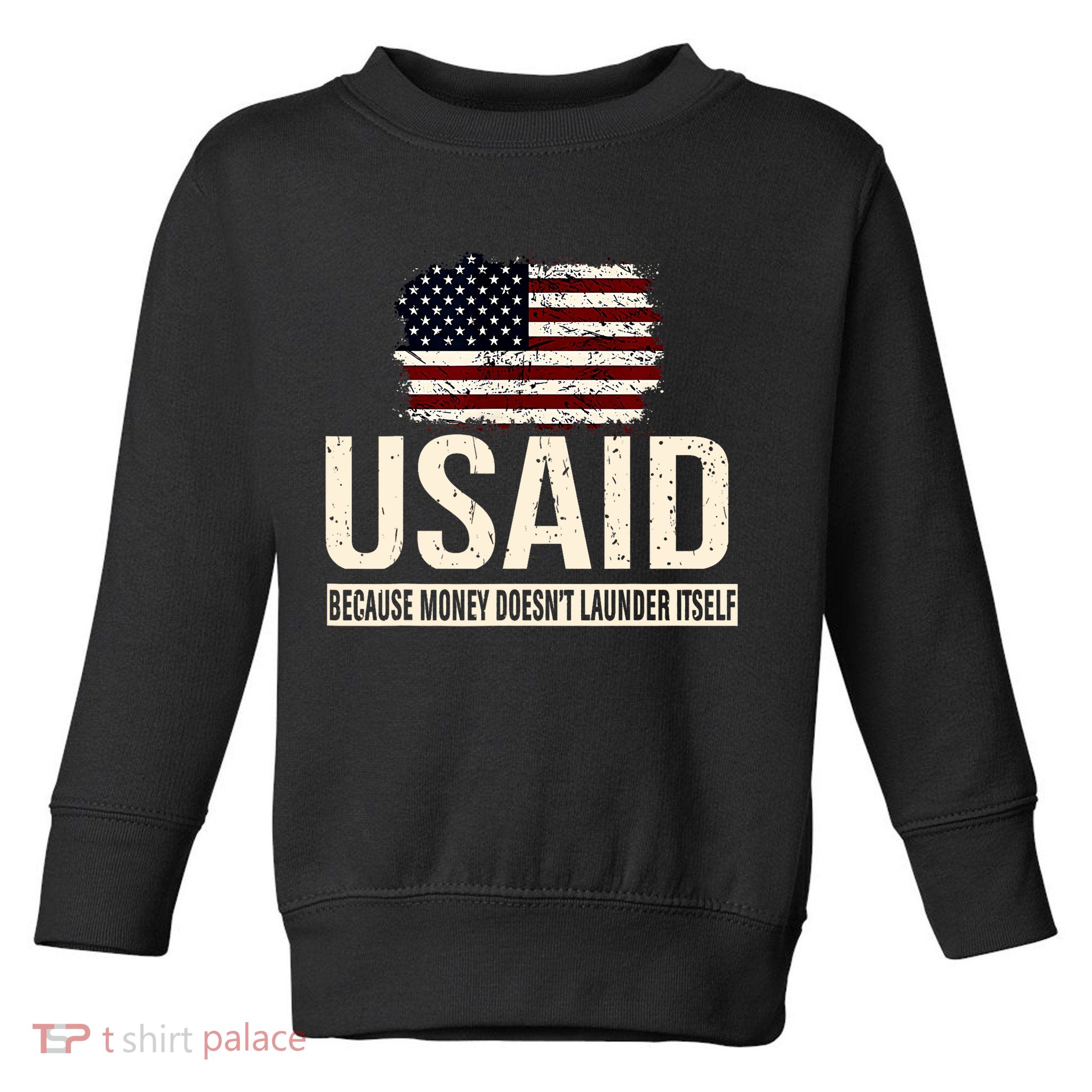 Usaid Because Money Doesn’T Launder Itself Us Americans Toddler Sweatshirt