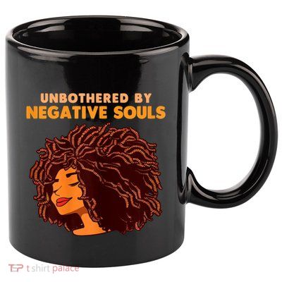 Unbothered By Negative Souls Black History Month African 11oz C Handle Ceramic Mug