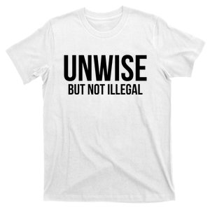 Unwise But Not Illegal T-Shirt