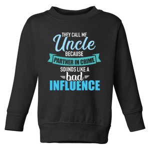 Uncle Because Partner In Crime Sounds Like Bad Influence Toddler Sweatshirt