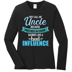 Uncle Because Partner In Crime Sounds Like Bad Influence Ladies Long Sleeve Shirt