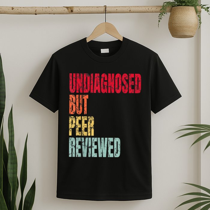 Undiagnosed But Peer Reviewed T-Shirt