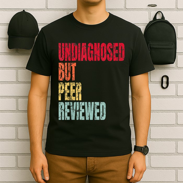 Undiagnosed But Peer Reviewed T-Shirt