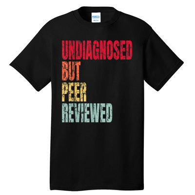 Undiagnosed But Peer Reviewed Tall T-Shirt