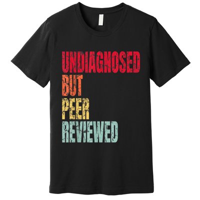 Undiagnosed But Peer Reviewed Premium T-Shirt