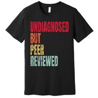 Undiagnosed But Peer Reviewed Premium T-Shirt