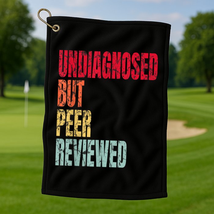 Undiagnosed But Peer Reviewed Golf Towel