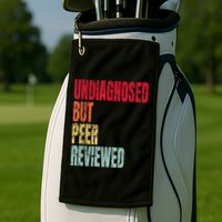 Undiagnosed But Peer Reviewed Golf Towel