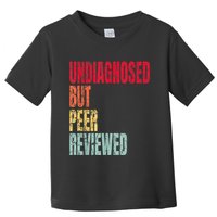 Undiagnosed But Peer Reviewed Toddler T-Shirt